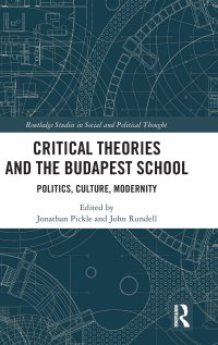 cover of the book Critical Theories and the Budapest School: Politics, Culture, Modernity