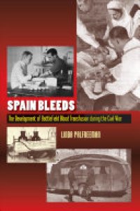 cover of the book Spain Bleeds: The Development of Battlefield Blood Transfusion During the Civil War