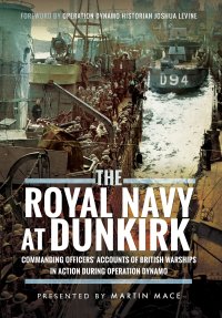 cover of the book The Royal Navy at Dunkirk: Commanding Officers' Reports of British Warships In Action During Operation Dynamo