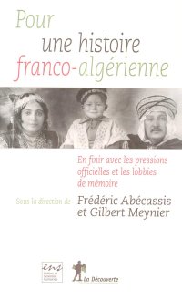 cover of the book Pour une histoire franco-algérienne : en finir avec les pressions officielles et les lobbies de mémoire