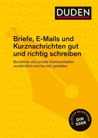 cover of the book Duden Ratgeber: Briefe, E-Mails und Kurznachrichten gut und richtig schreiben - Berufliche und private Kommunikation verständlich und korrekt gestalten