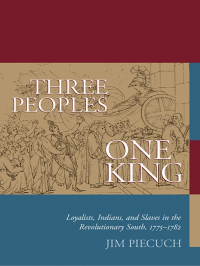 cover of the book Three Peoples, One King: Loyalists, Indians, and Slaves in the Revolutionary South, 1775–1782