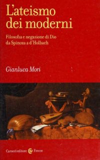 cover of the book L'ateismo dei moderni. Filosofia e negazione di Dio da Spinoza a d'Holbach