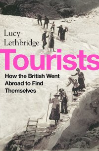 cover of the book Tourists: How the British Went Abroad to Find Themselves