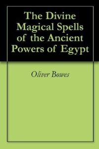 cover of the book The Divine Magical Spells of the Ancient Powers of Egypt