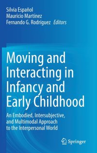 cover of the book Moving and Interacting in Infancy and Early Childhood: An Embodied, Intersubjective, and Multimodal Approach to the Interpersonal World