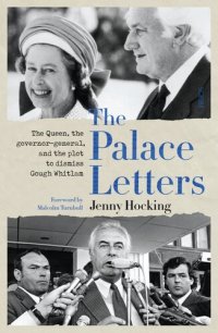 cover of the book The Palace Letters: The Queen, the governor-general, and the plot to dismiss Gough Whitlam