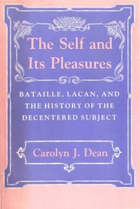 cover of the book The Self and Its Pleasures: Bataille, Lacan, and the History of the Decentered Subject