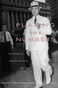 cover of the book Playing the Numbers: Gambling in Harlem between the Wars