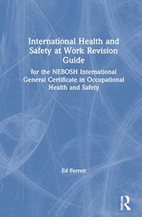 cover of the book International Health and Safety at Work Revision Guide: For the NEBOSH International General Certificate in Occupational Health and Safety