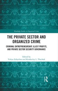 cover of the book The Private Sector and Organized Crime: Criminal Entrepreneurship, Illicit Profits, and Private Sector Security Governance