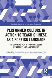 cover of the book Performed Culture in Action to Teach Chinese as a Foreign Language: Integrating PCA into Curriculum, Pedagogy, and Assessment