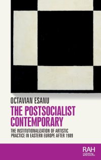 cover of the book The postsocialist contemporary: The institutionalization of artistic practice in Eastern Europe after 1989 (Rethinking Art's Histories)