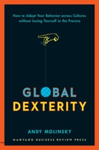 cover of the book Global Dexterity: How to Adapt Your Behavior Across Cultures without Losing Yourself in the Process