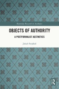 cover of the book Objects of Authority: A Postformalist Aesthetics