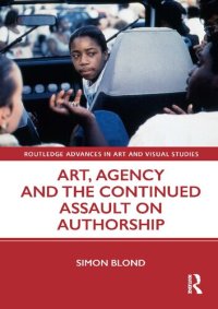 cover of the book Art, Agency and the Continued Assault on Authorship