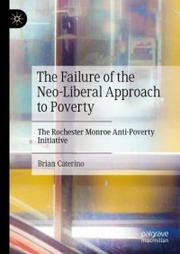 cover of the book The Failure of the Neo-Liberal Approach to Poverty: The Rochester Monroe Anti-Poverty Initiative