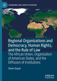 cover of the book Regional Organizations and Democracy, Human Rights, and the Rule of Law: The African Union, Organization of American States, and the Diffusion of Institutions