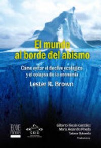 cover of the book El mundo al borde del abismo, Cómo evitar el declive ecológico y el colapso de la economía: Ensayo ecológico y económico