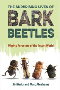 cover of the book The Surprising Lives of Bark Beetles: Mighty Foresters of the Insect World