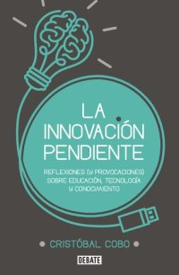 cover of the book La innovación pendiente: Reflexiones (y provocaciones) sobre educación, tecnología y conocimiento