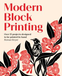 cover of the book Modern Block Printing: Over 15 Projects Designed to Be Printed by Hand