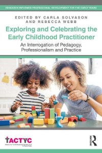 cover of the book Exploring and Celebrating the Early Childhood Practitioner: An Interrogation of Pedagogy, Professionalism and Practice