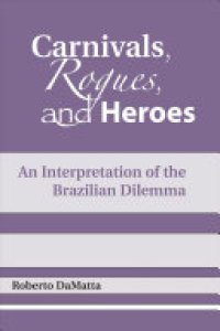 cover of the book Carnivals, Rogues, and Heroes: An Interpretation of the Brazilian Dilemma