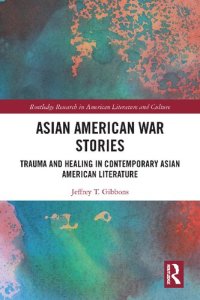 cover of the book Asian American War Stories Trauma and Healing in Contemporary Asian American Literature