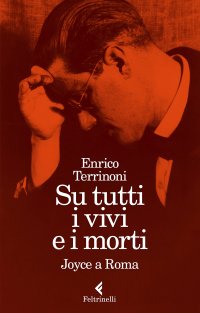 cover of the book Su tutti i vivi e i morti. Joyce a Roma