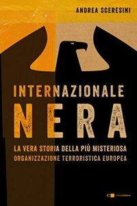 cover of the book Internazionale nera: La vera storia della più misteriosa organizzazione terroristica europea