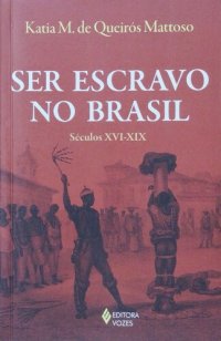 cover of the book Ser Escravo no Brasil - Século XVI-XIX