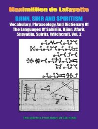 cover of the book Vocabulary, Phraseology And Dictionary Of The Languages Of Sahiriin, Djinn, Afarit, Shayatiin, Spirits, Witchcraft. Volume 2