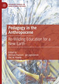 cover of the book Pedagogy in the Anthropocene: Re-Wilding Education for a New Earth