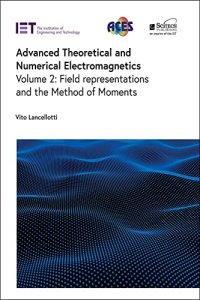 cover of the book Advanced Theoretical and Numerical Electromagnetics, Volume 2: Field representations and the Method of Moments