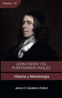 cover of the book John Owen y el Puritanismo Ingles - Vol 1: Historia y metodología (Spanish Edition)