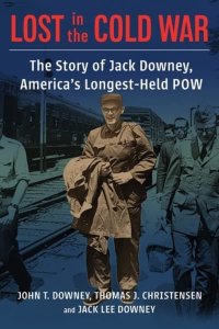 cover of the book Lost in the Cold War: The Story of Jack Downey, America’s Longest-Held POW