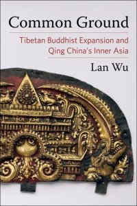 cover of the book Common Ground: Tibetan Buddhist Expansion and Qing China's Inner Asia