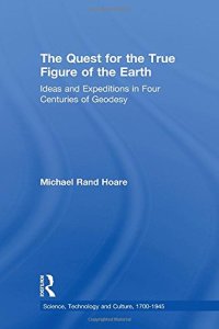 cover of the book The Quest for the True Figure of the Earth: Ideas and Expeditions in Four Centuries of Geodesy (Science, Technology and Culture, 1700-1945)