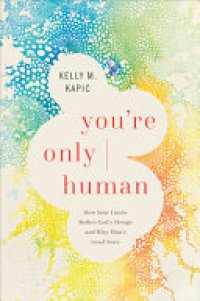 cover of the book You're Only Human: How Your Limits Reflect God's Design and Why That's Good News