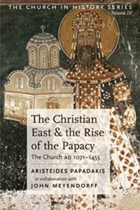 cover of the book The Christian East and the Rise of the Papacy: The Church 1071-1453 A.D (Church History)