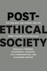 cover of the book Post-Ethical Society: The Iraq War, Abu Ghraib, and the Moral Failure of the Secular