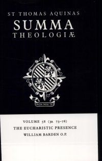 cover of the book Summa Theologiae: Volume 58,  The Eucharistic Presence: 3a. 73-78