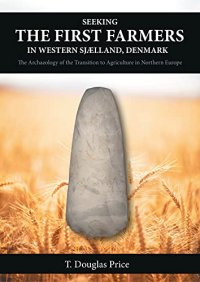 cover of the book Seeking the First Farmers in Western Sjælland, Denmark: The Archaeology of the Transition to Agriculture in Northern Europe