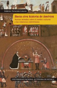 cover of the book Hacia otra historia de América : nuevas miradas sobre el cambio cultural y las relaciones interétnicas / Federico Navarrete Linares