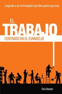 cover of the book El Trabajo Centrado en el Evangelio: Llegando a ser el trabajador que Dios quiere que seas (Centrados en el Evangelio nº 2) (Spanish Edition)