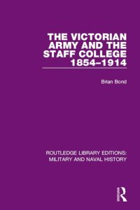 cover of the book The Victorian Army and the Staff College 1854-1914