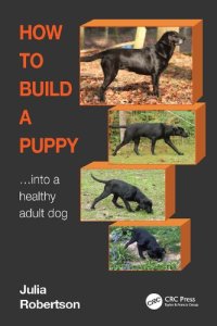 cover of the book How to Build a Puppy... Into a Healthy Adult Dog