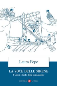 cover of the book La voce delle Sirene. I Greci e l'arte della persuasione