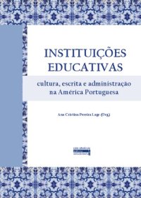 cover of the book INSTITUIÇÕES EDUCATIVAS cultura, escrita e administração na América Portuguesa